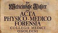 Der Medicinische Richter Oder Acta Physio-Medico Forensia Collegii Medici Onoldini